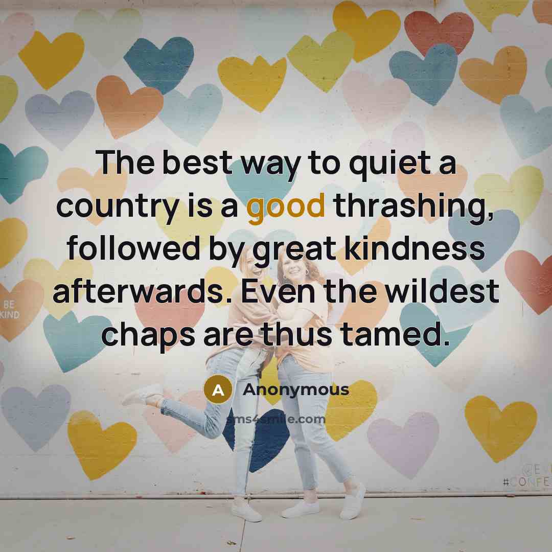 “The best way to quiet a country is a good…” quote by Anonymous