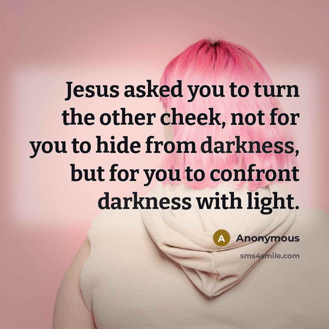 “Jesus asked you to turn the other cheek, not for…” quote by Anonymous