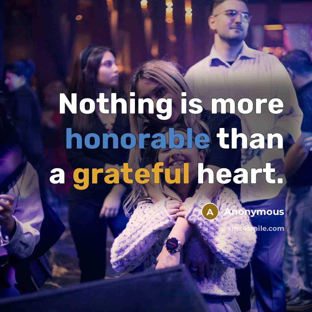 “Nothing is more honorable than a grateful heart.” quote by Anonymous