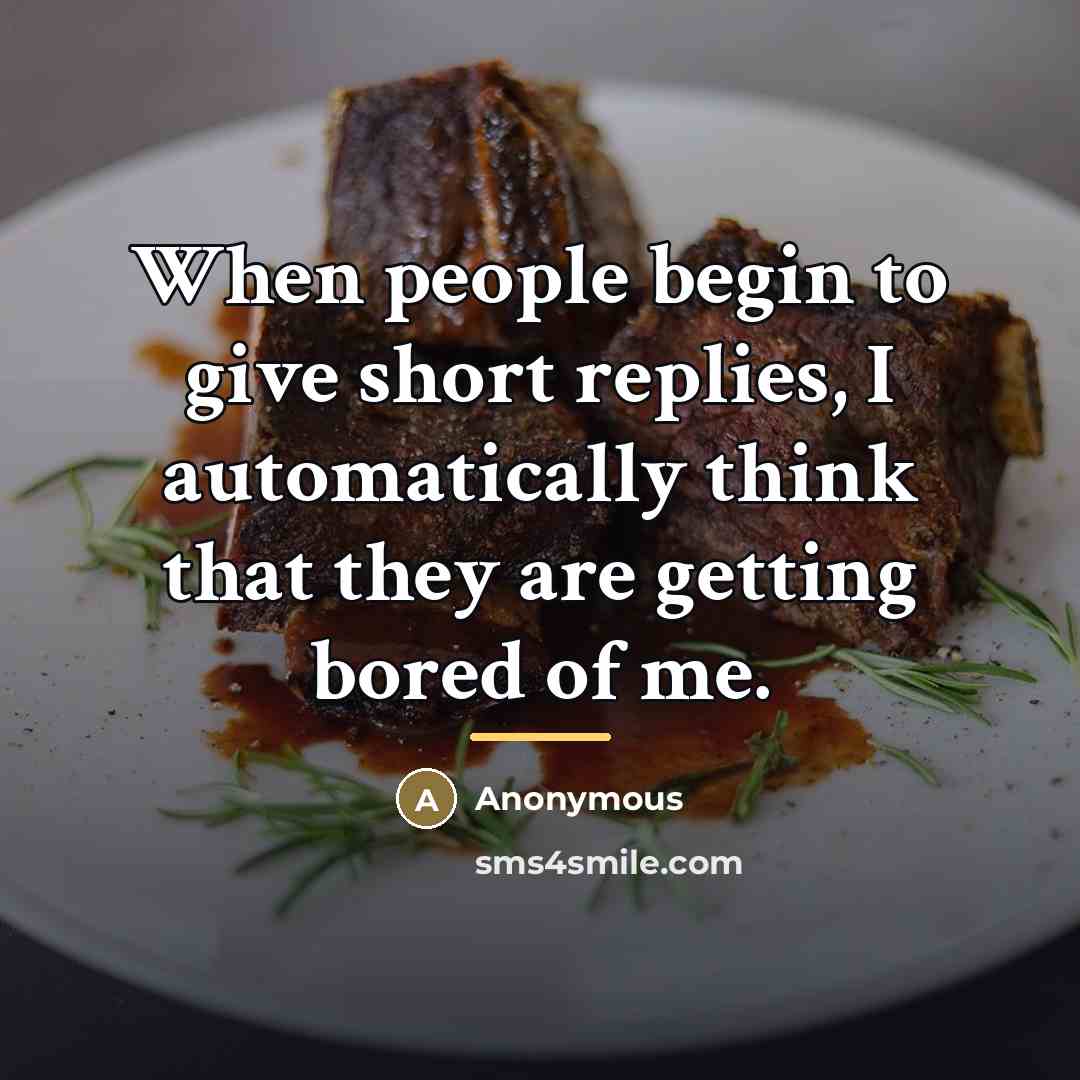 “When people begin to give short replies, I automatically think…” quote by Anonymous