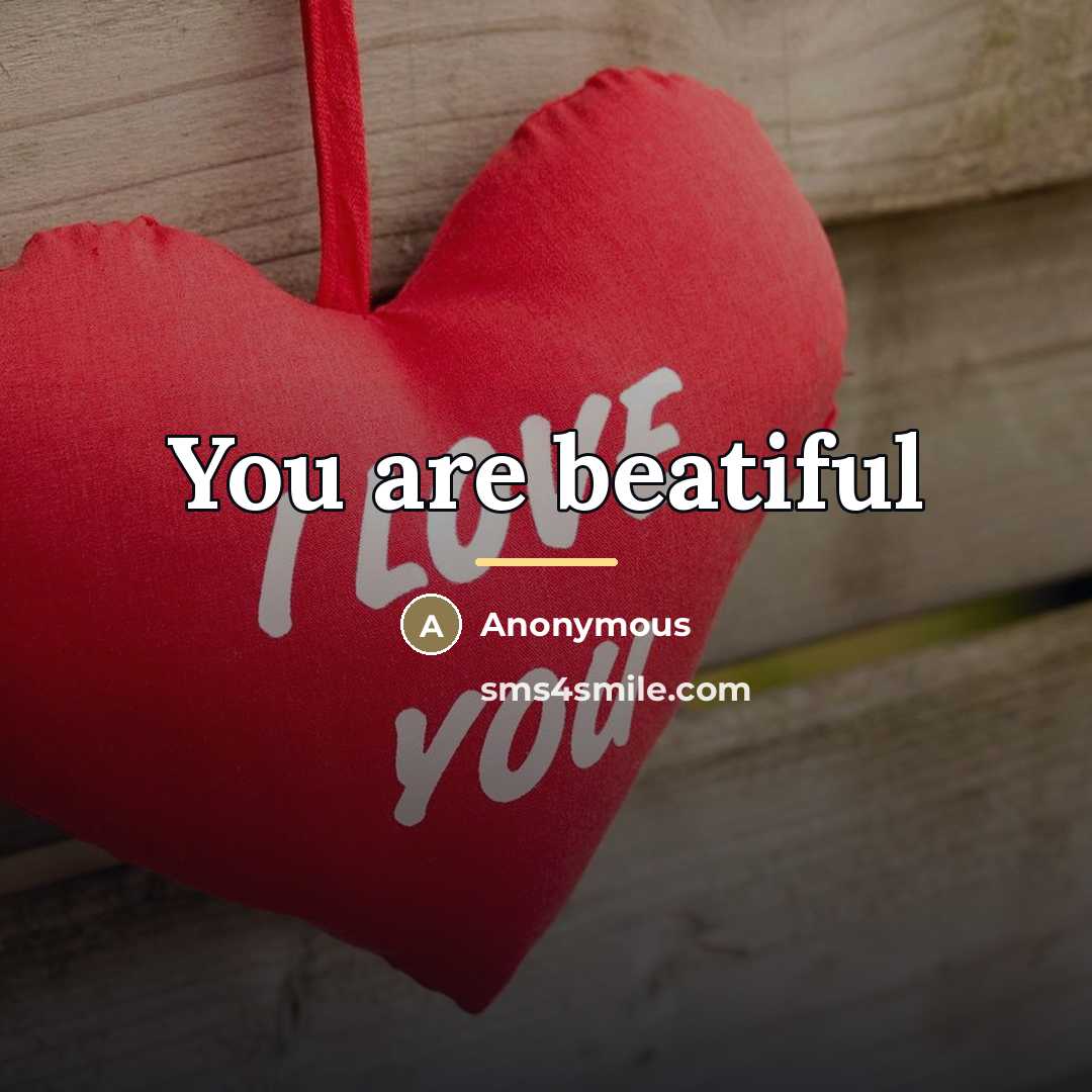 “You are beatiful…” quote by Anonymous