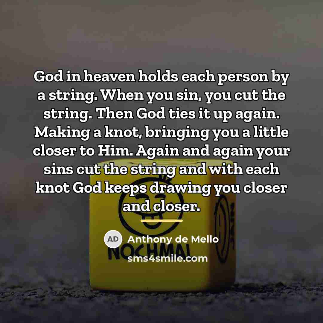 “God in heaven holds each person by a string. When…” quote by Anthony de Mello