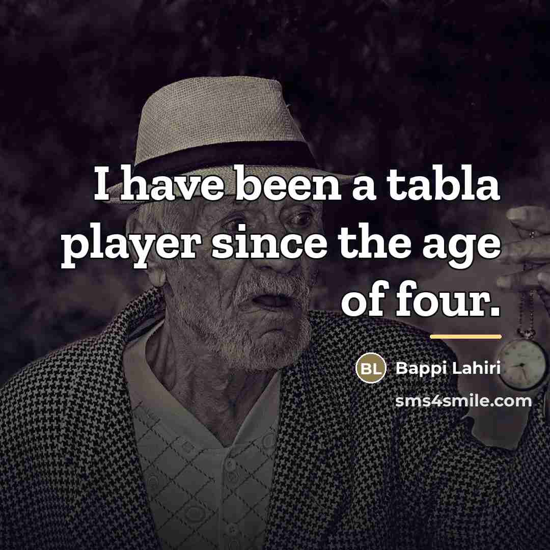 “I have been a tabla player since the age of…” quote by Bappi Lahiri