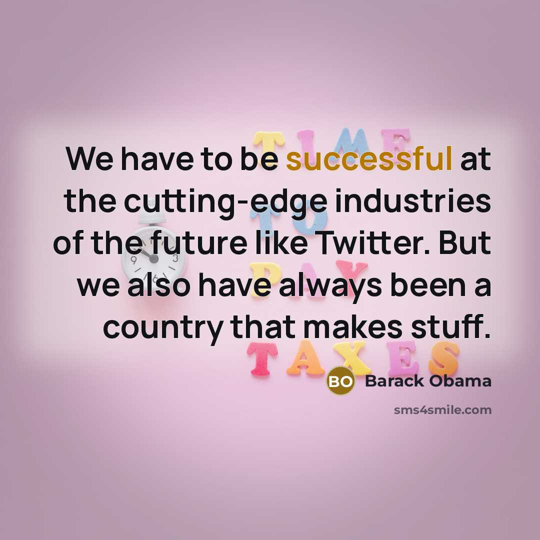 “We have to be successful at the cutting-edge industries of…” quote by Barack Obama
