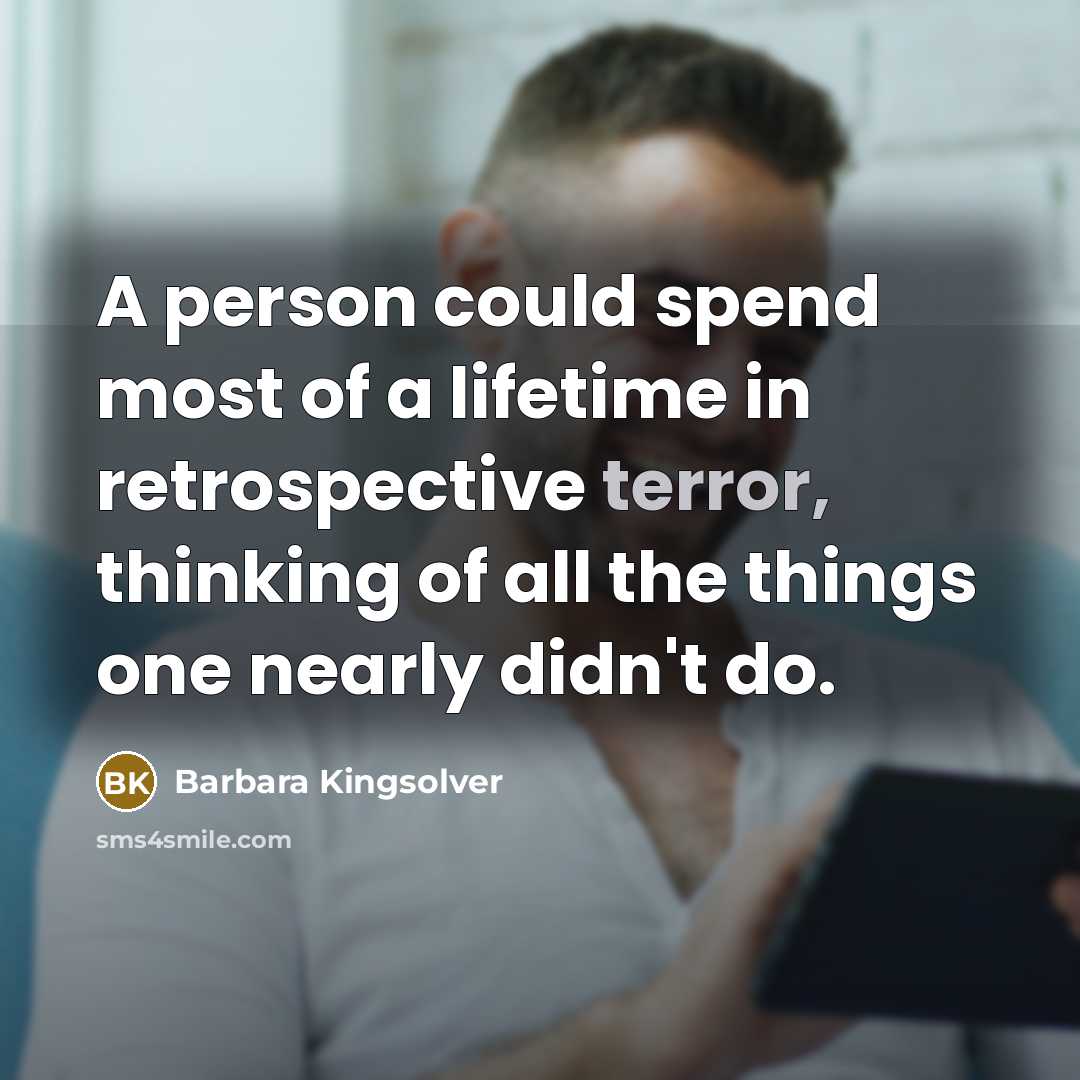 “A person could spend most of a lifetime in retrospective…” quote by Barbara Kingsolver