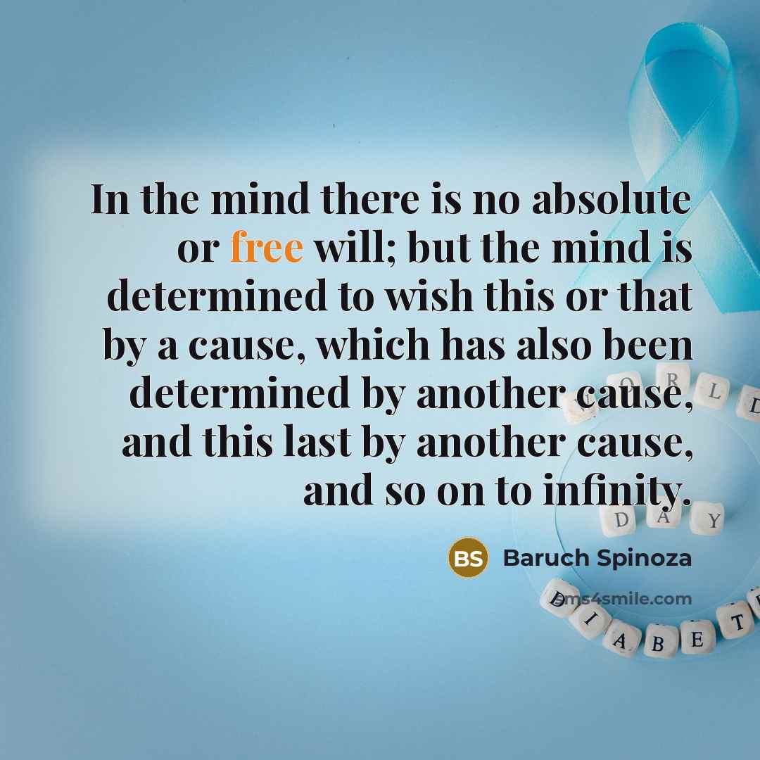 “In the mind there is no absolute or free will;…” quote by Baruch Spinoza