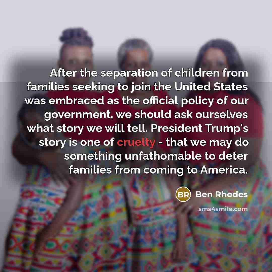 “After the separation of children from families seeking to join…” quote by Ben Rhodes