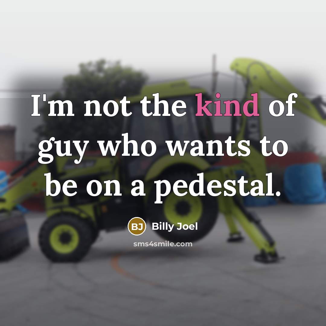 “I'm not the kind of guy who wants to be…” quote by Billy Joel