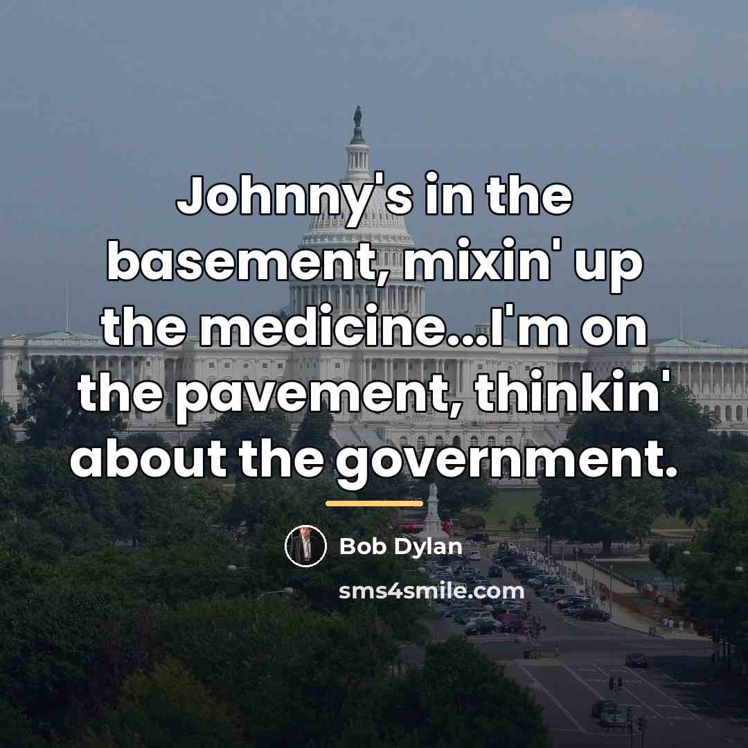“Johnny's in the basement, mixin' up the medicine...I'm on the…” quote by Bob Dylan