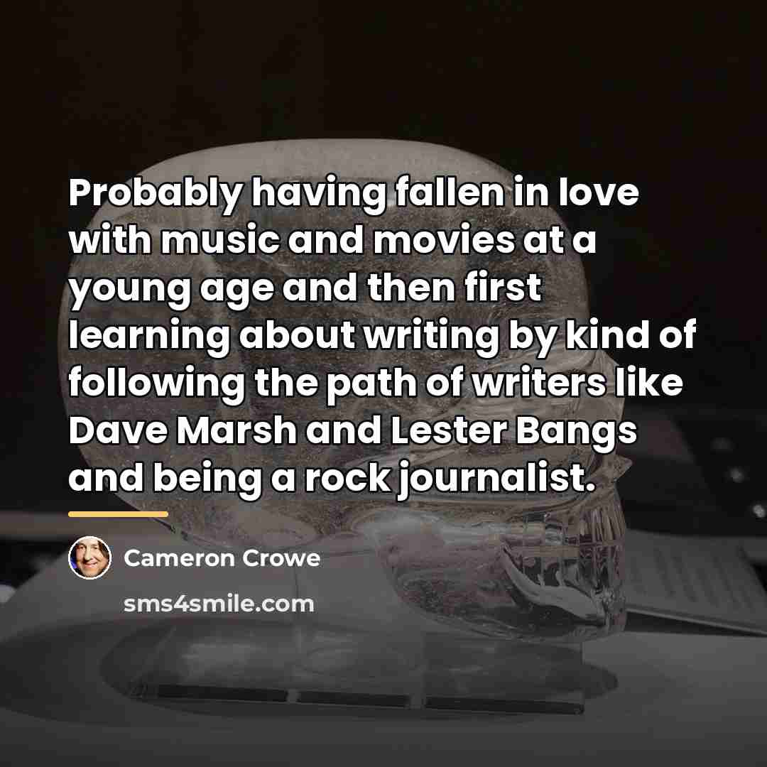 “Probably having fallen in love with music and movies at…” quote by Cameron Crowe