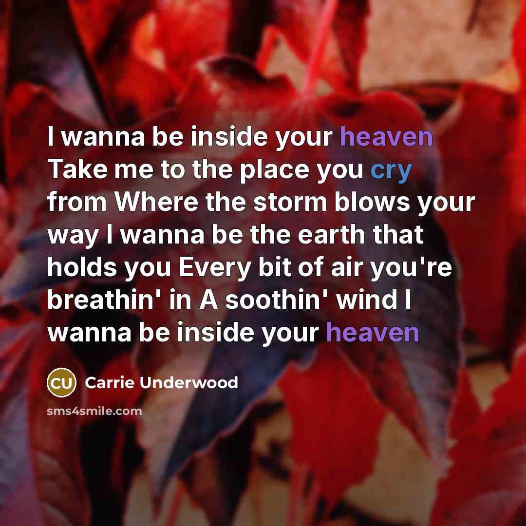 “I wanna be inside your heaven Take me to the…” quote by Carrie Underwood