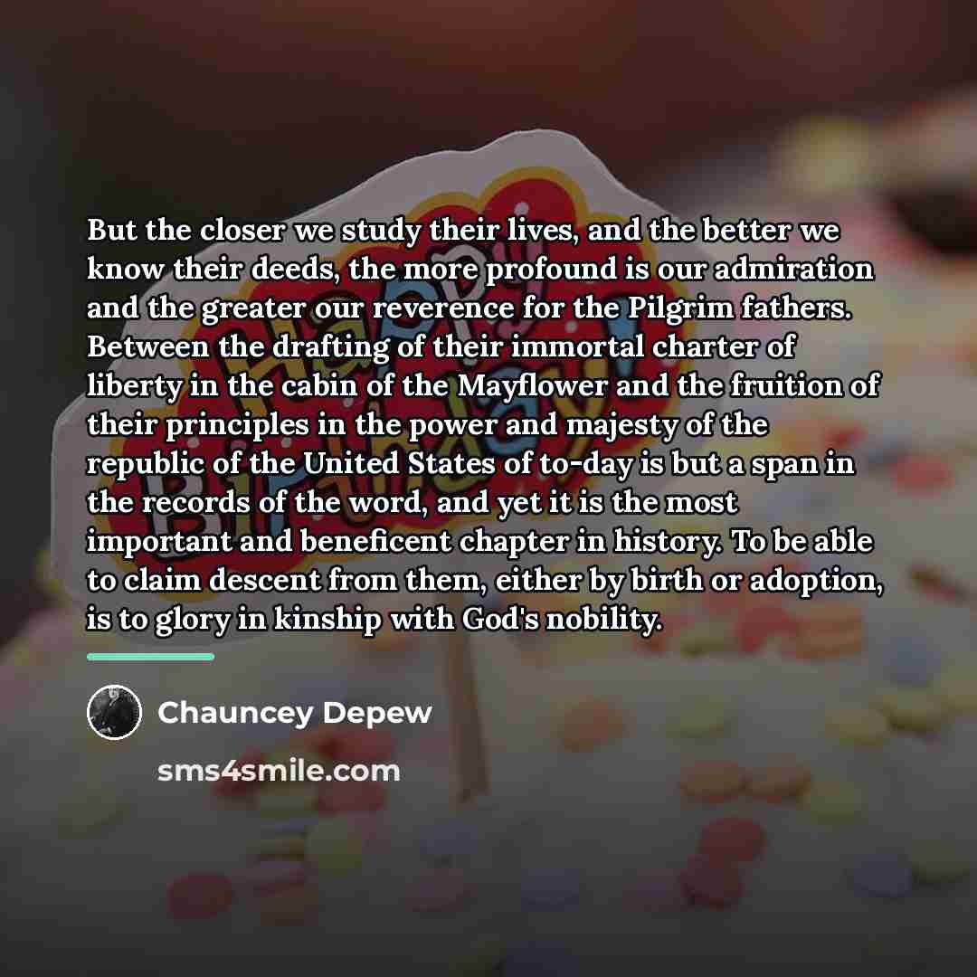 “But the closer we study their lives, and the better…” quote by Chauncey Depew
