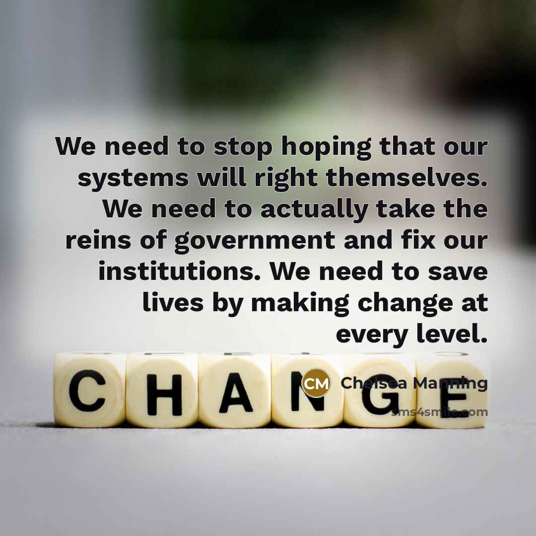 “We need to stop hoping that our systems will right…” quote by Chelsea Manning