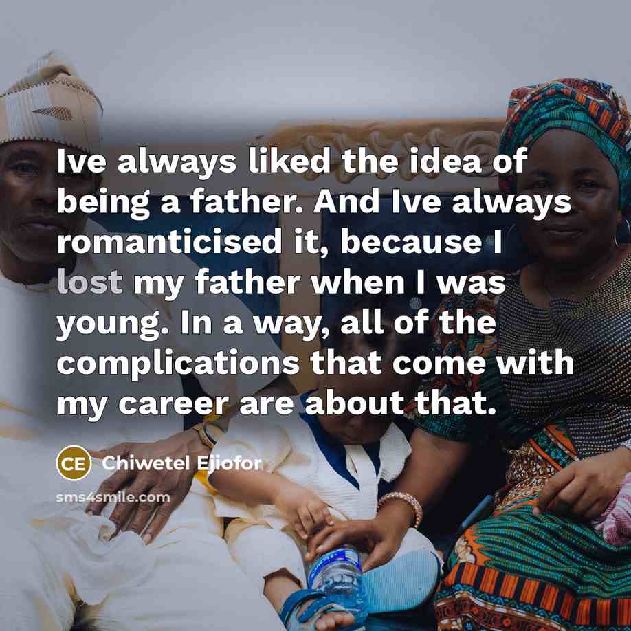 “Ive always liked the idea of being a father. And…” quote by Chiwetel Ejiofor