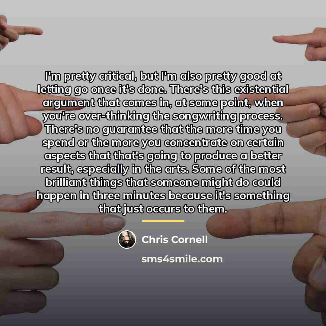 “I'm pretty critical, but I'm also pretty good at letting…” quote by Chris Cornell