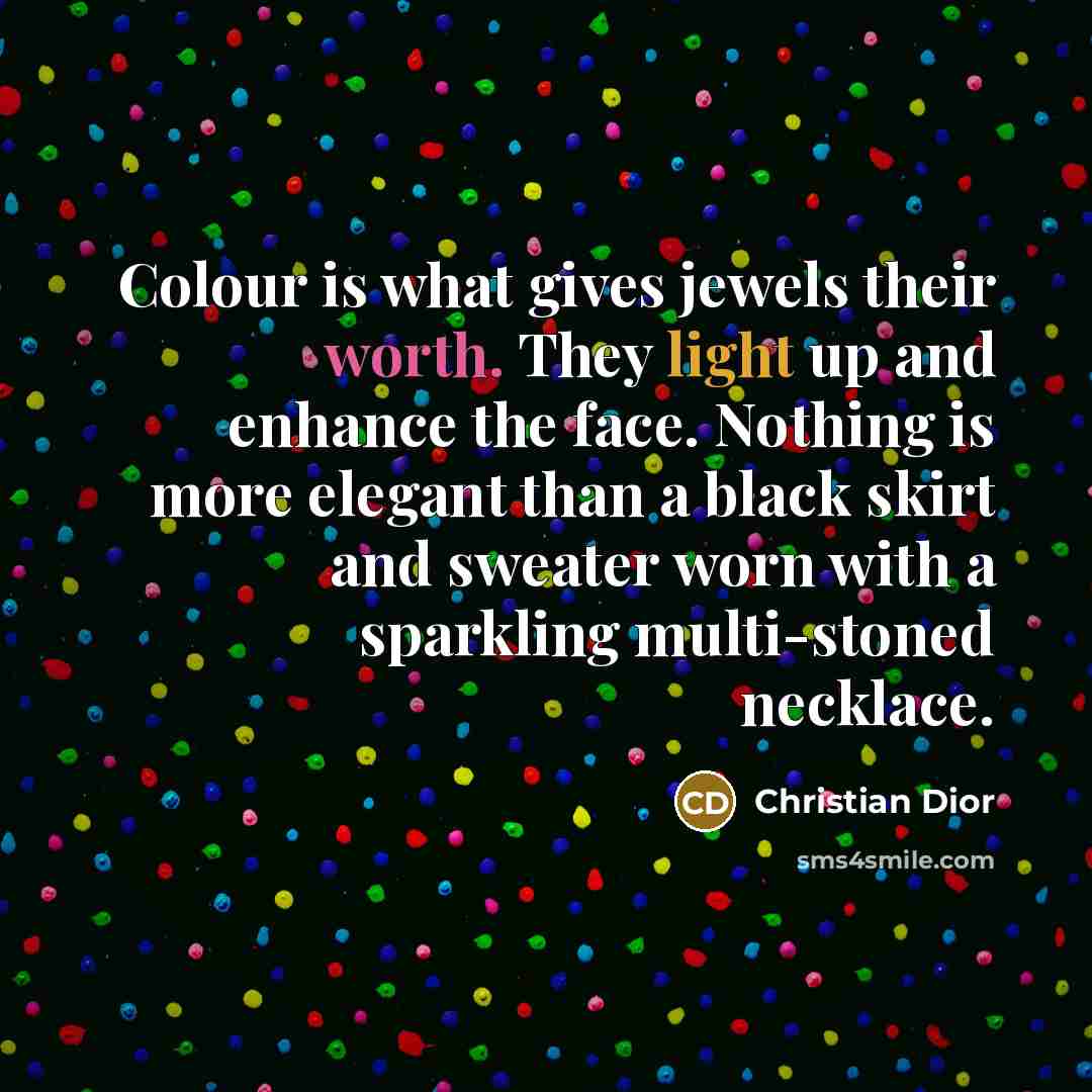 “Colour is what gives jewels their worth. They light up…” quote by Christian Dior