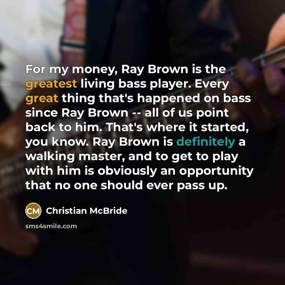 “For my money, Ray Brown is the greatest living bass…” quote by Christian McBride