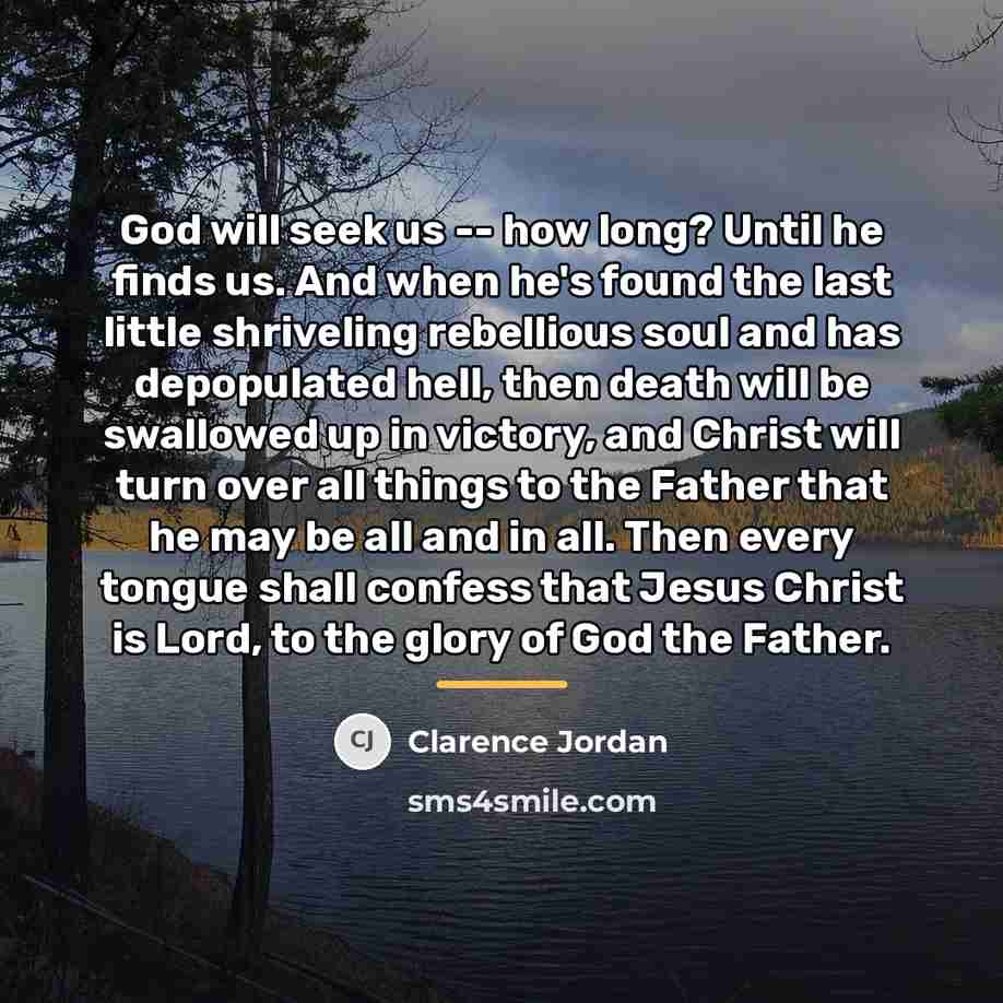 “God will seek us -- how long? Until he finds…” quote by Clarence Jordan