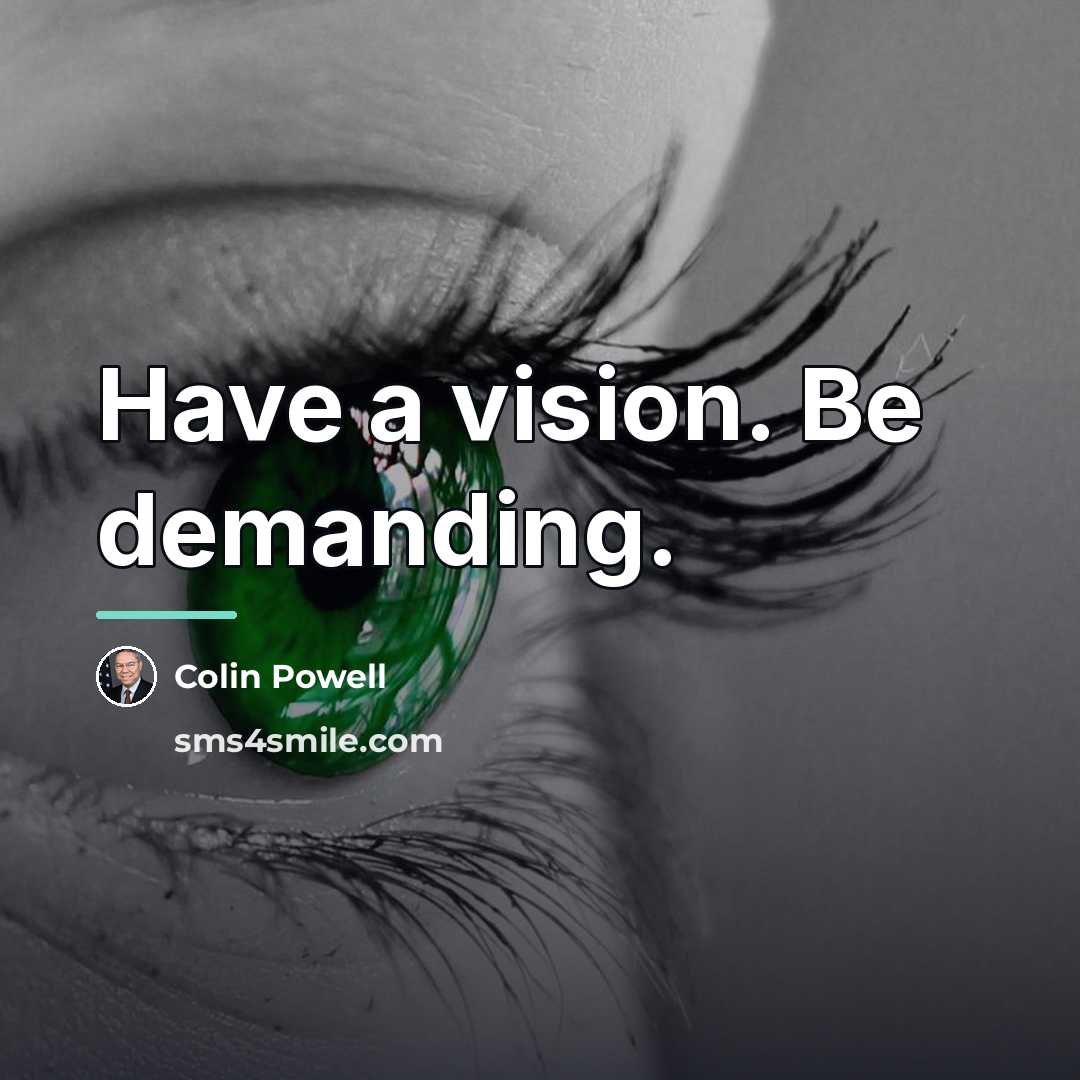 “Have a vision. Be demanding.…” quote by Colin Powell