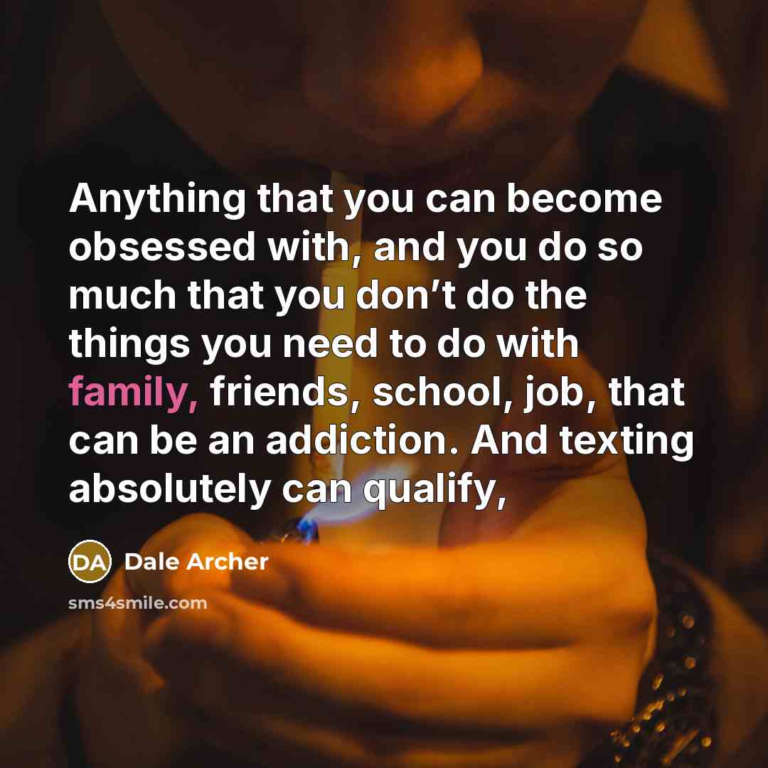 “Anything that you can become obsessed with, and you do…” quote by Dale Archer