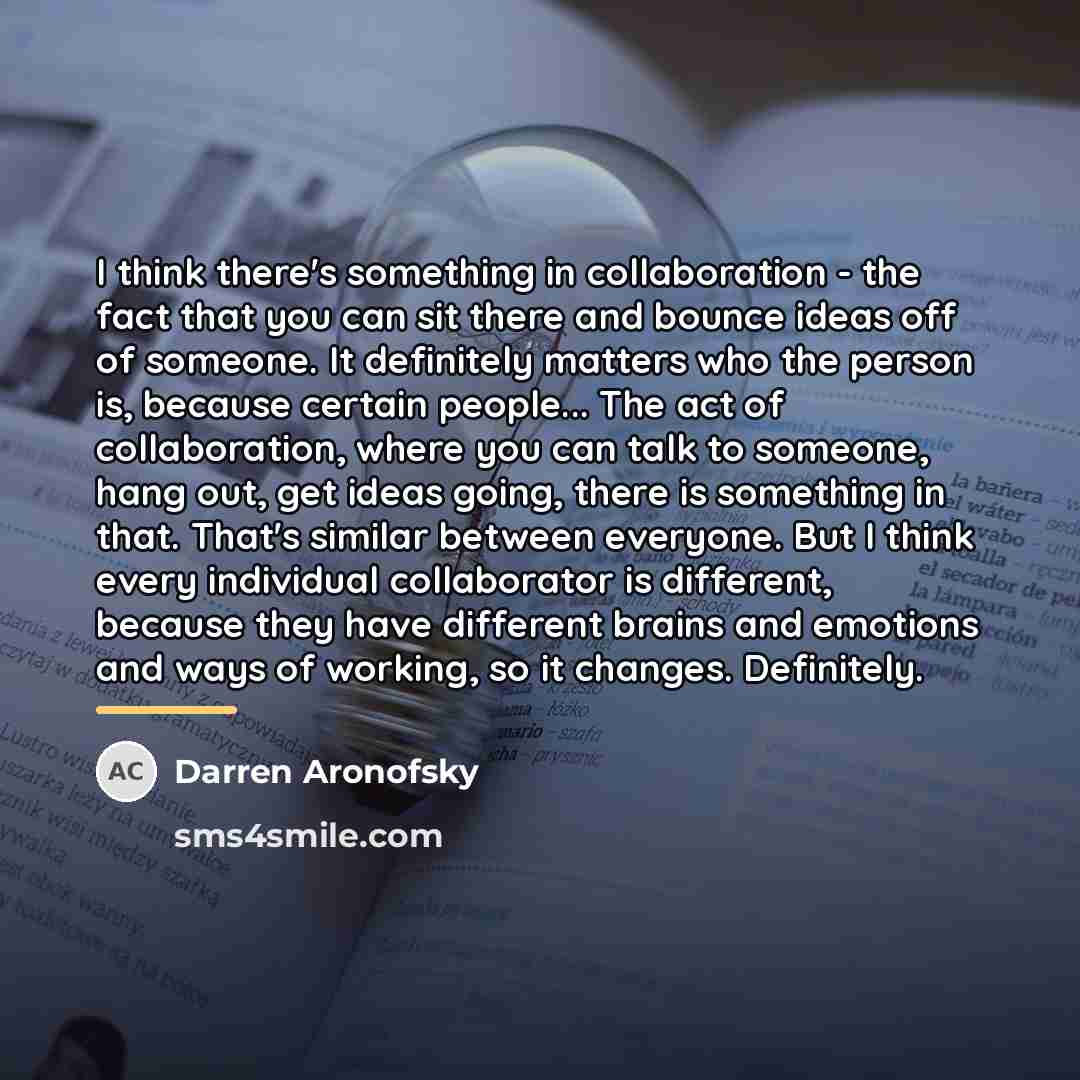“I think there's something in collaboration - the fact that…” quote by Darren Aronofsky