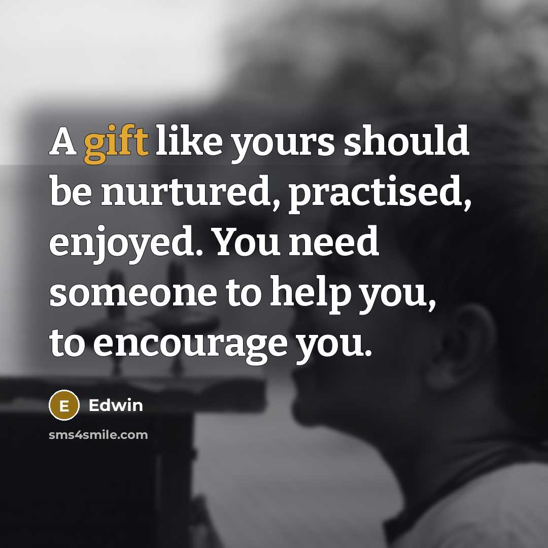 “A gift like yours should be nurtured, practised, enjoyed. You…” quote by Edwin