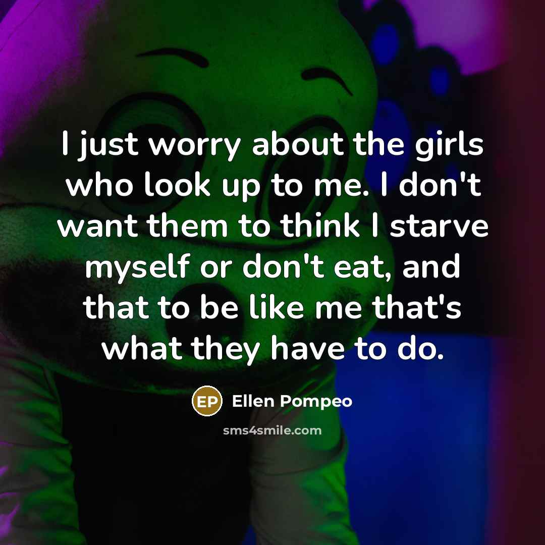 “I just worry about the girls who look up to…” quote by Ellen Pompeo