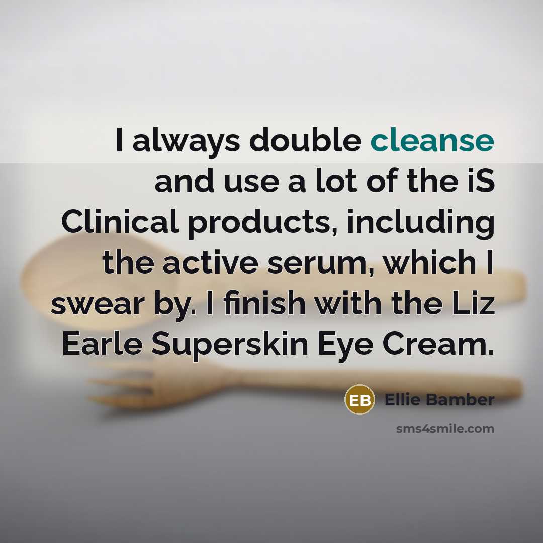 “I always double cleanse and use a lot of the…” quote by Ellie Bamber
