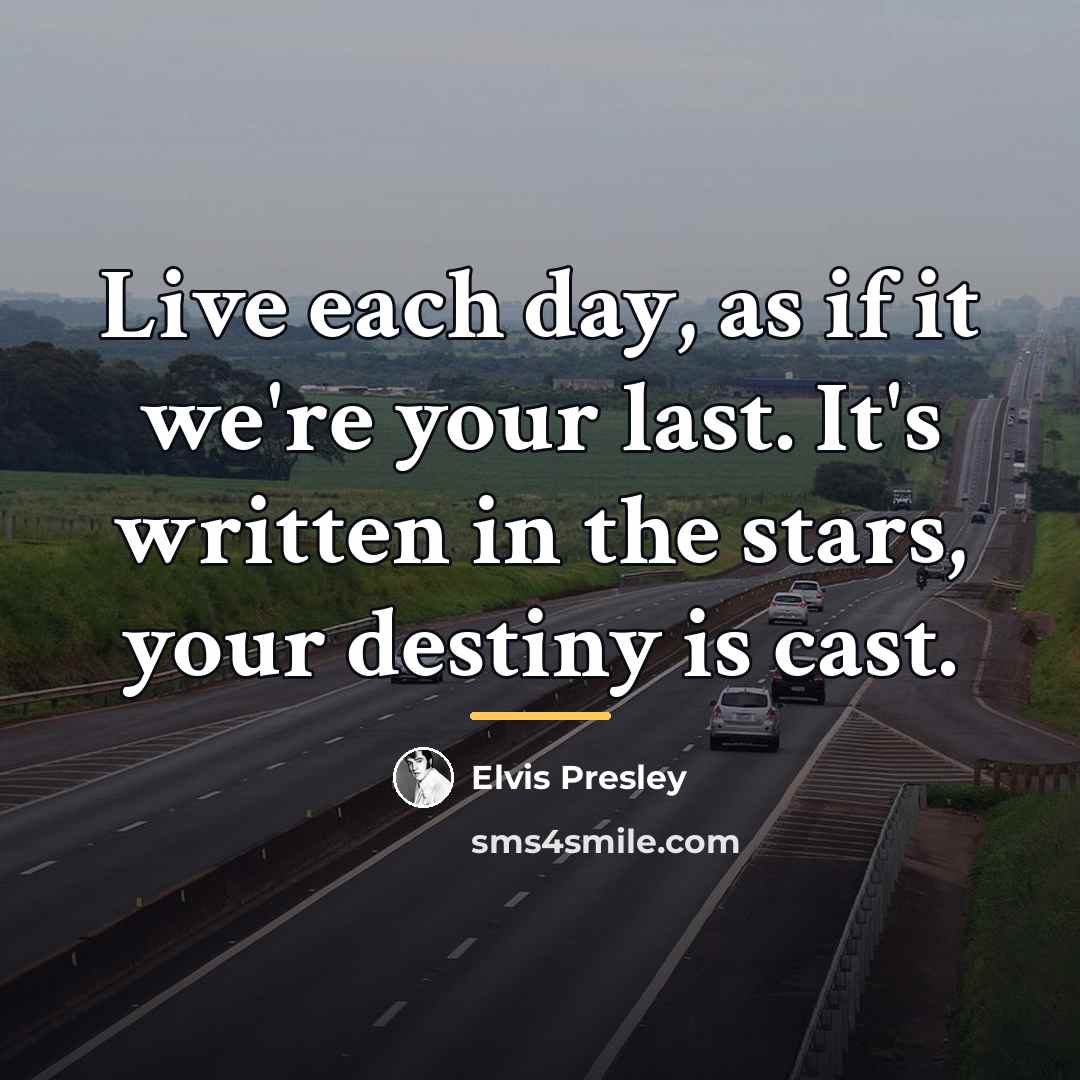 “Live each day, as if it we're your last. It's…” quote by Elvis Presley