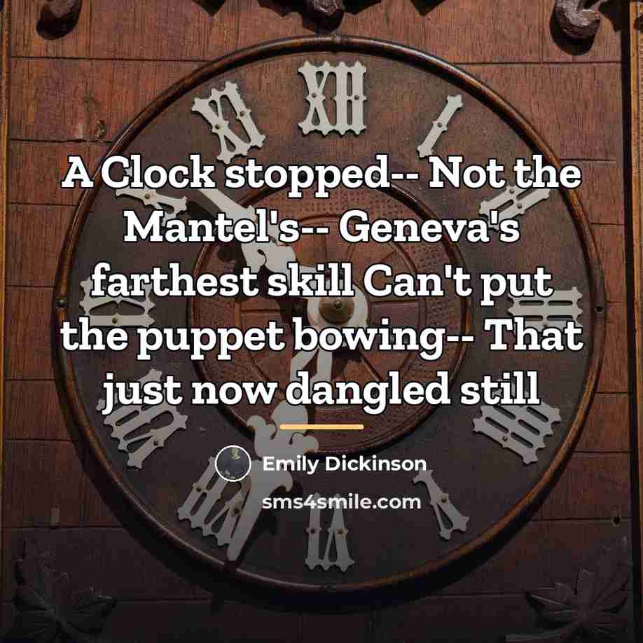 “A Clock stopped-- Not the Mantel's-- Geneva's farthest skill Can't…” quote by Emily Dickinson