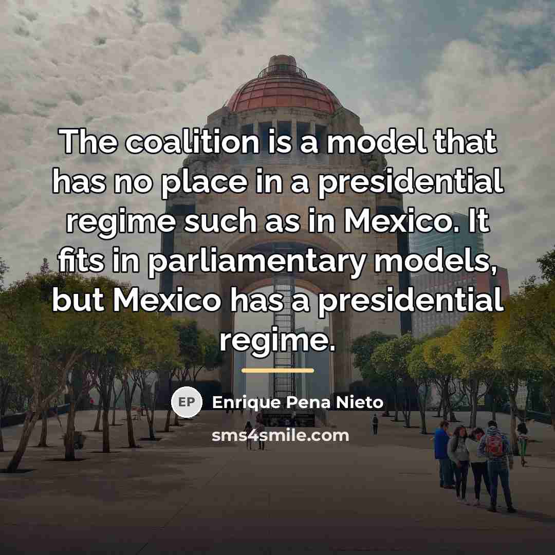 “The coalition is a model that has no place in…” quote by Enrique Pena Nieto