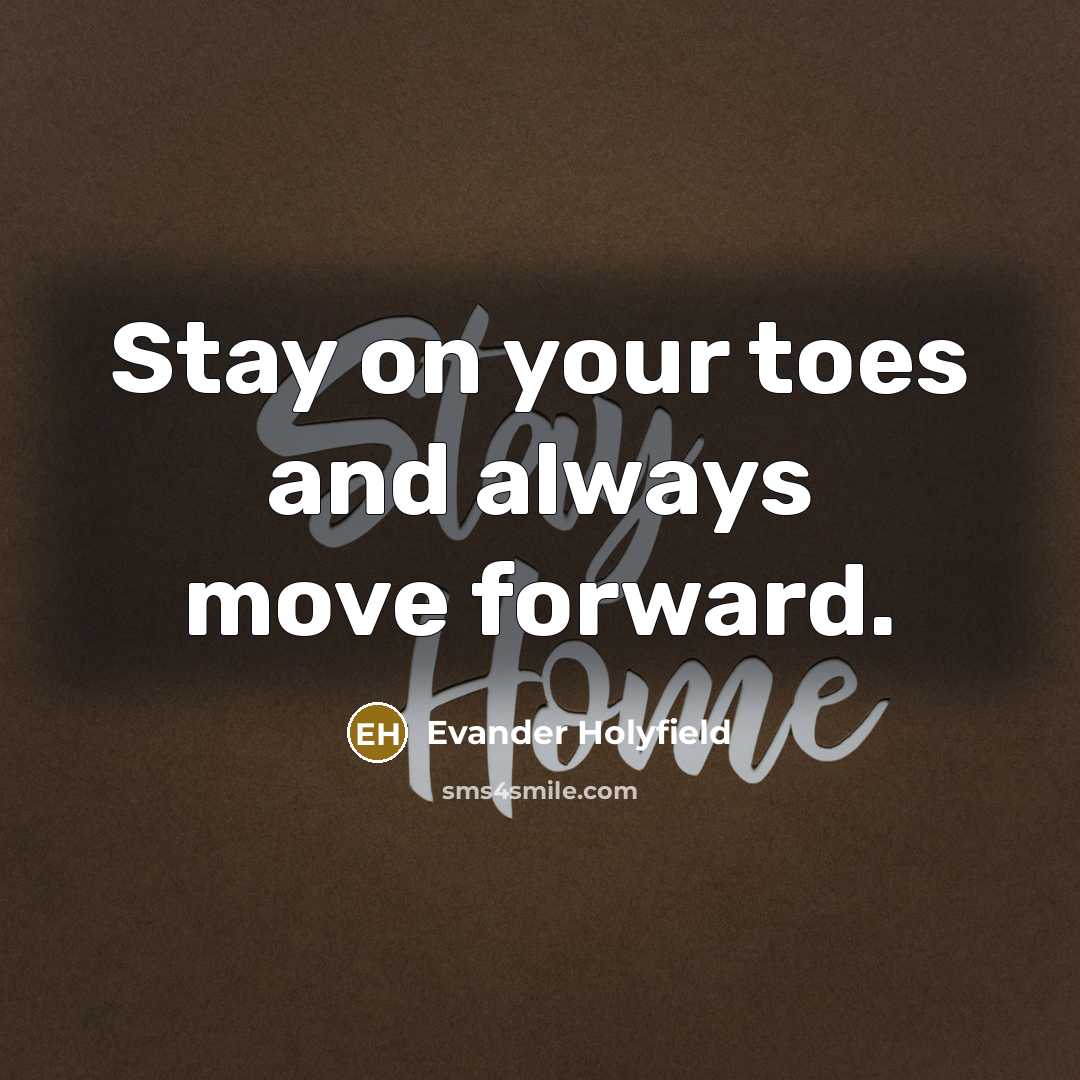 “Stay on your toes and always move forward.…” quote by Evander Holyfield