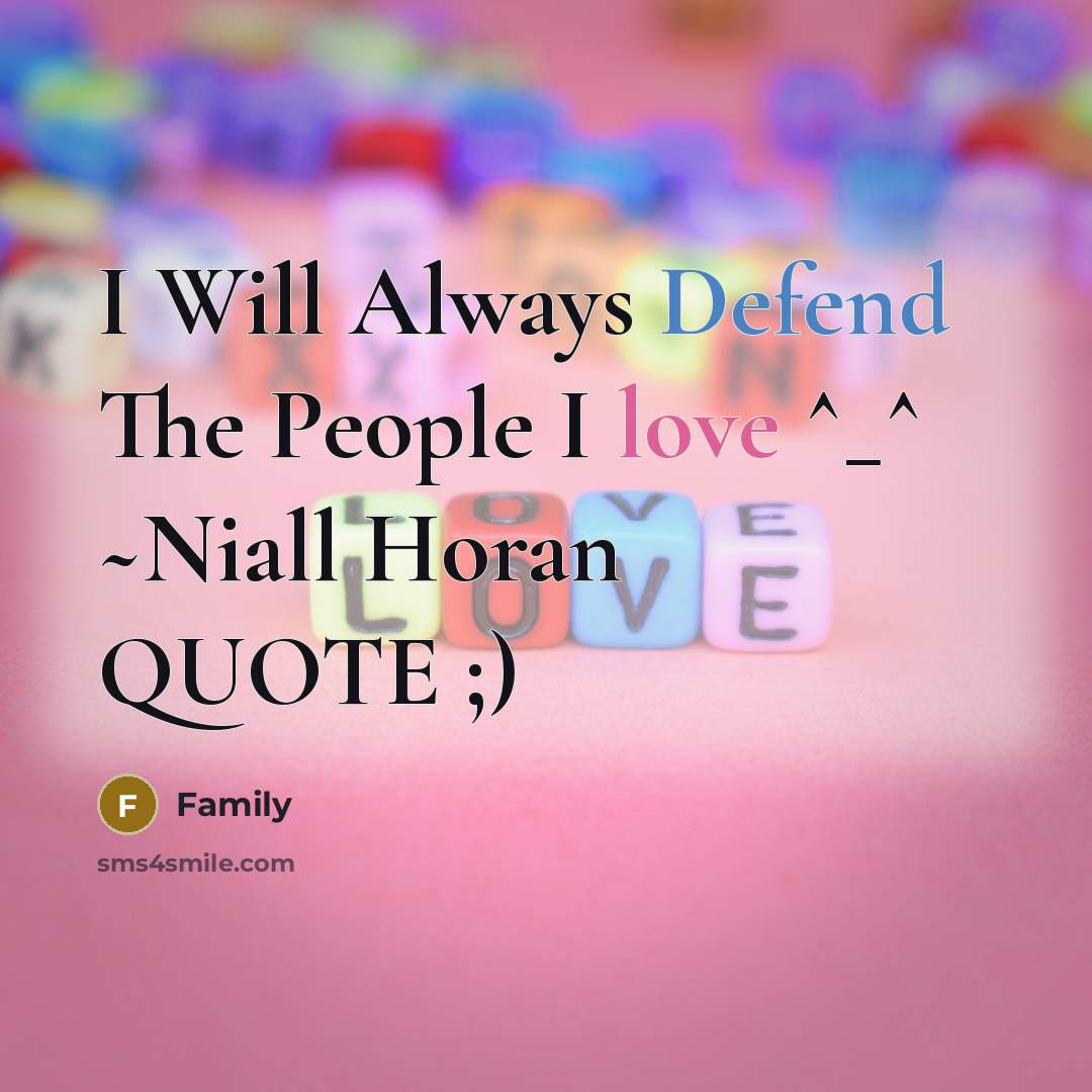 “I Will Always Defend The People I love ^_^ ~Niall Horan QUOTE ;)” quote by Family