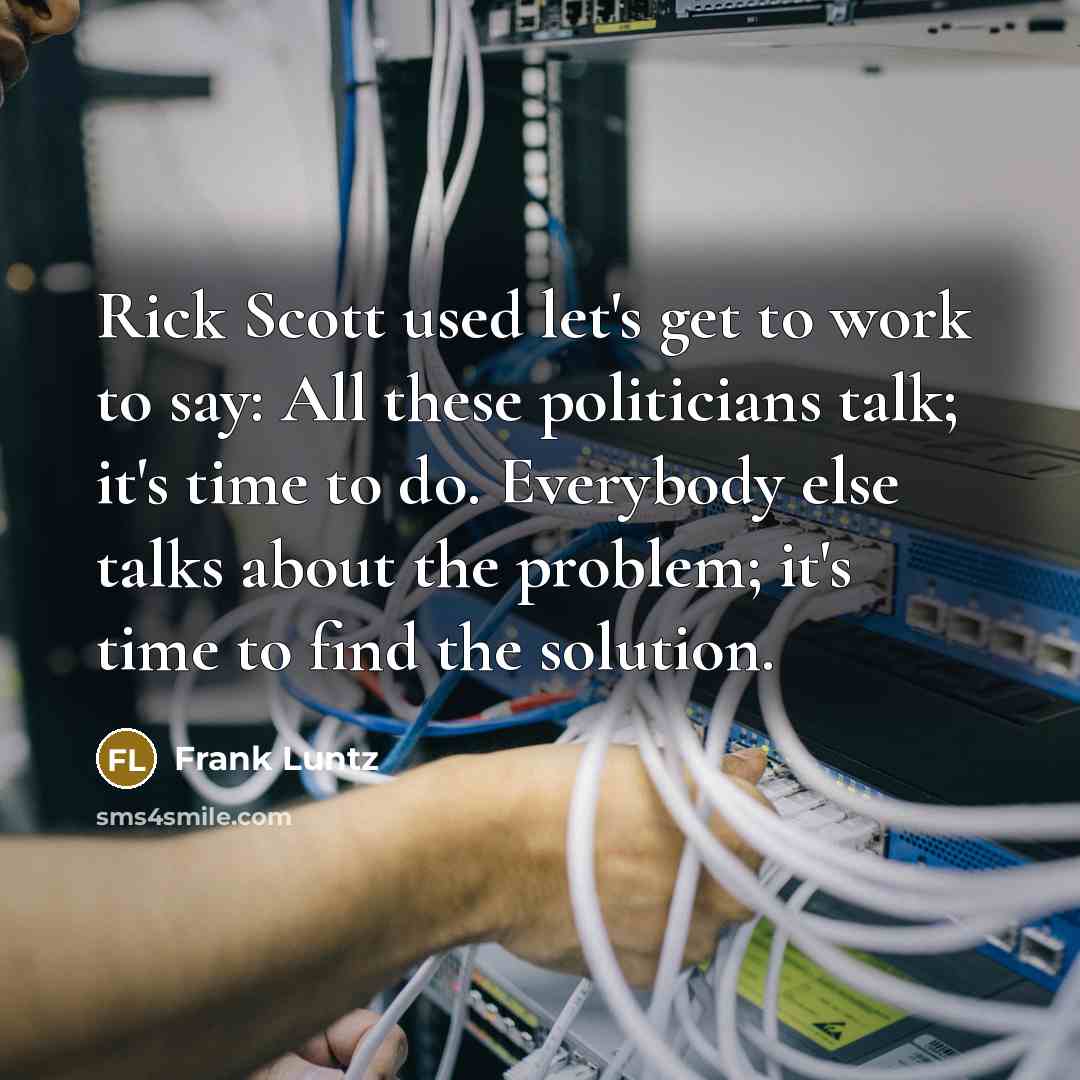 “Rick Scott used let's get to work to say: All…” quote by Frank Luntz