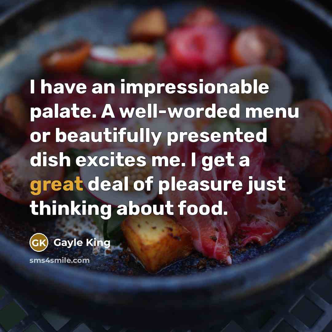“I have an impressionable palate. A well-worded menu or beautifully…” quote by Gayle King