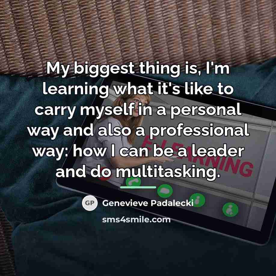 “My biggest thing is, I'm learning what it's like to…” quote by Genevieve Padalecki
