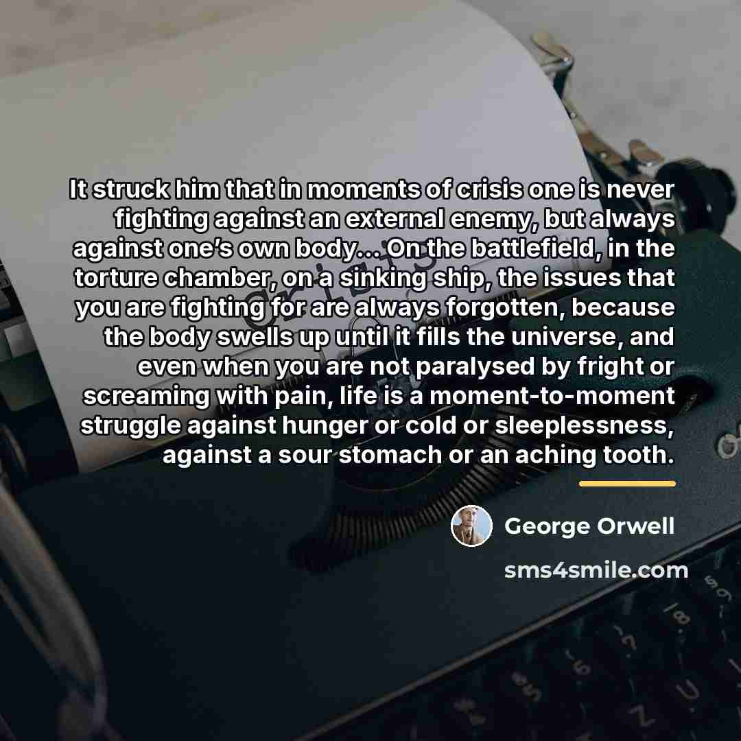 “It struck him that in moments of crisis one is…” quote by George Orwell