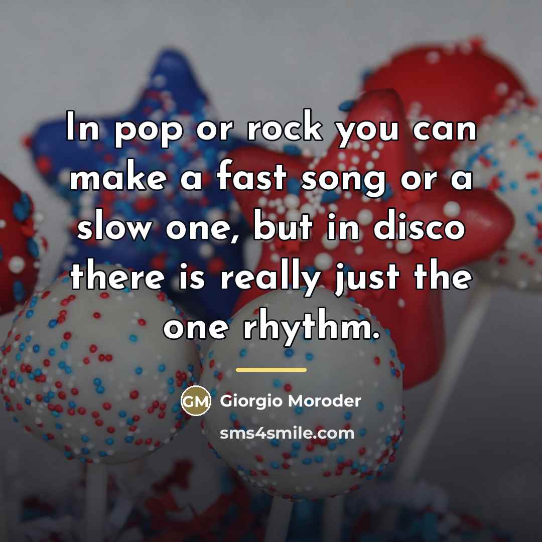 “In pop or rock you can make a fast song…” quote by Giorgio Moroder