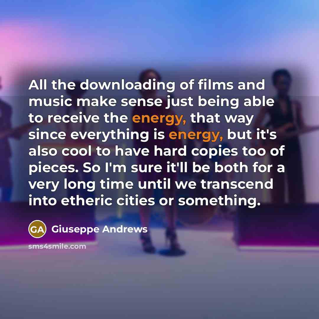 “All the downloading of films and music make sense just…” quote by Giuseppe Andrews