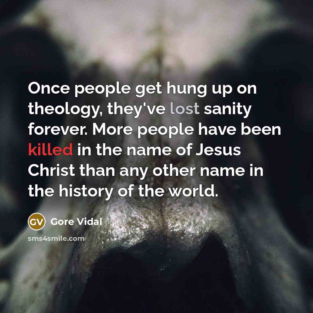 “Once people get hung up on theology, they've lost sanity…” quote by Gore Vidal