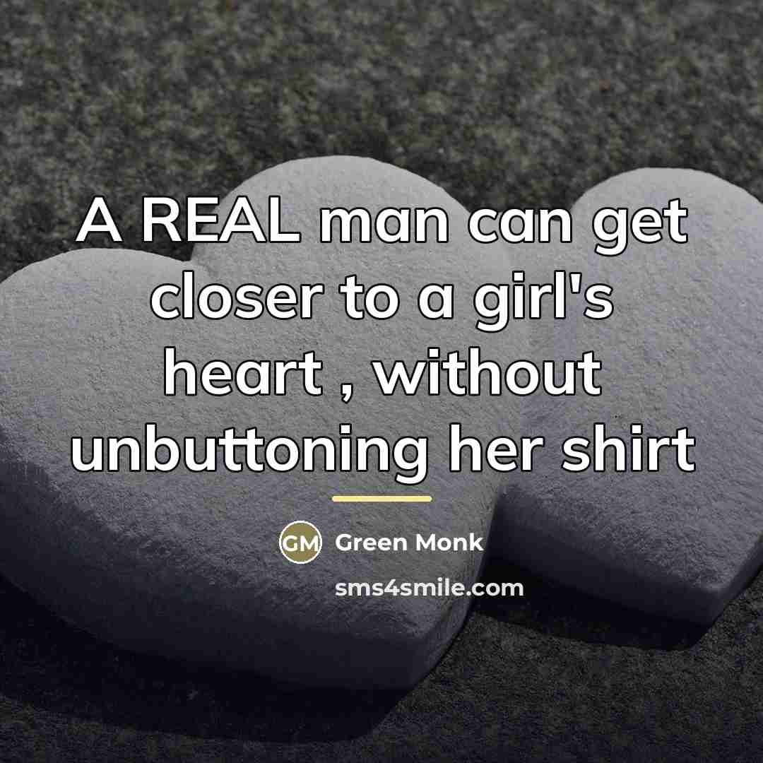 “A REAL man can get closer to a girl's heart…” quote by Green Monk