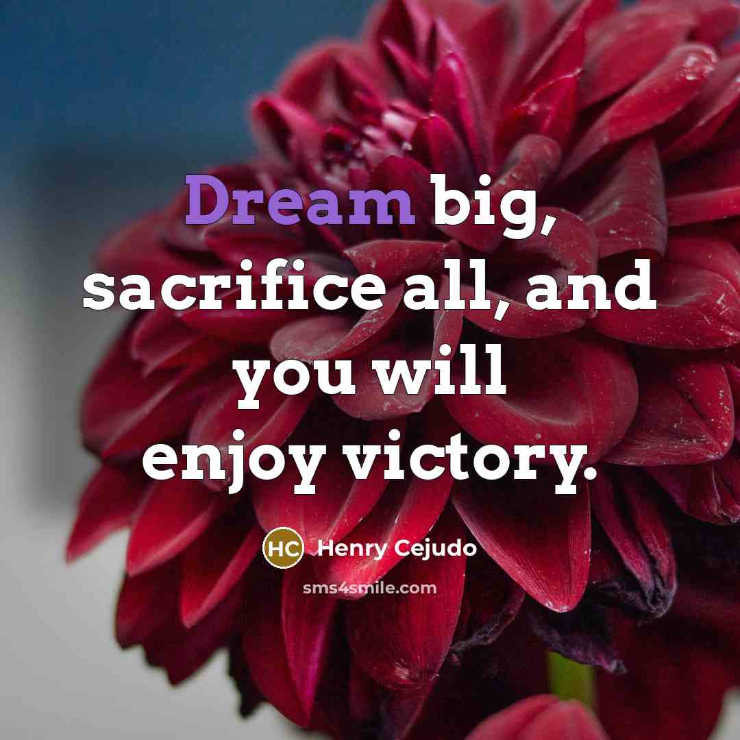 “Dream big, sacrifice all, and you will enjoy victory.…” quote by Henry Cejudo