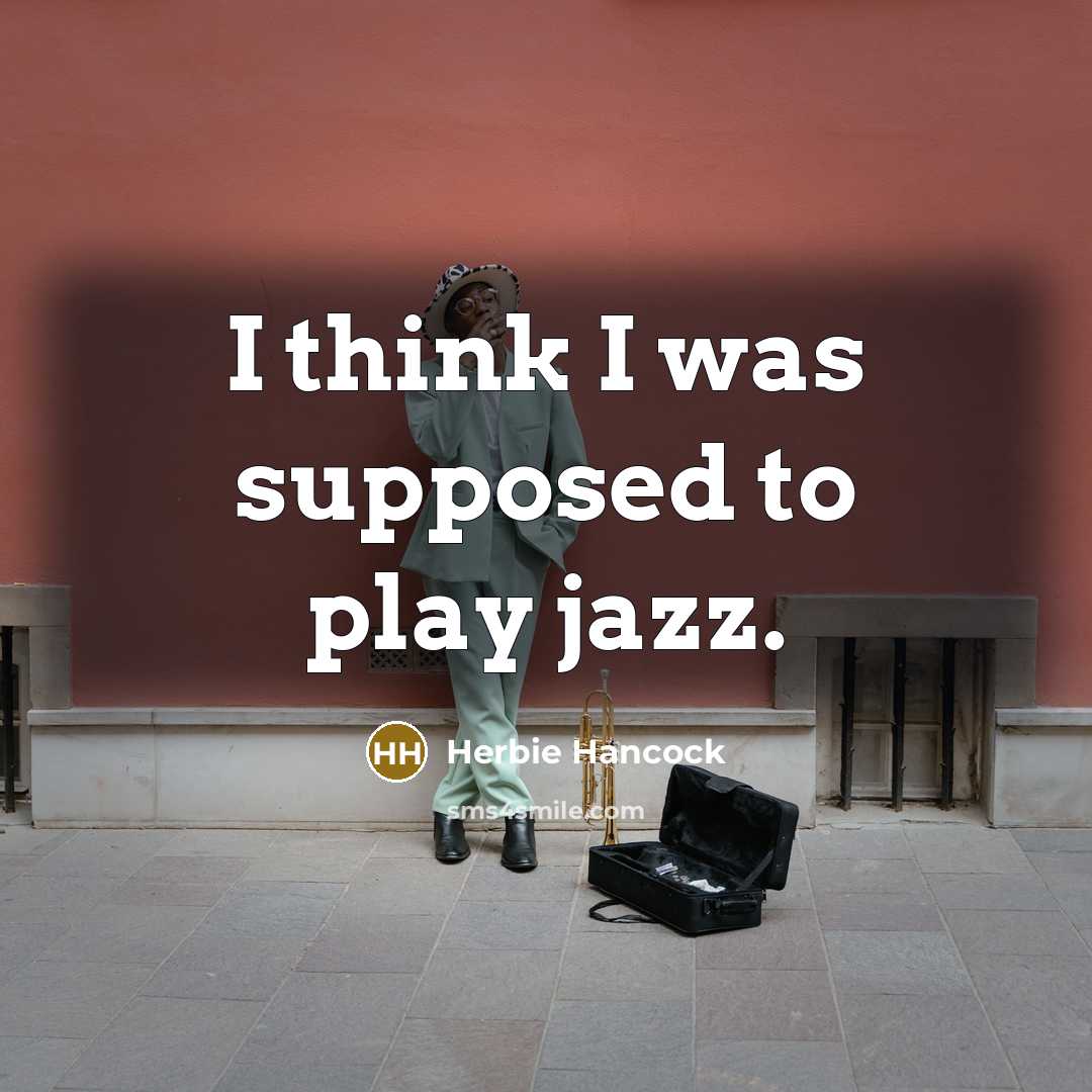 “I think I was supposed to play jazz.…” quote by Herbie Hancock