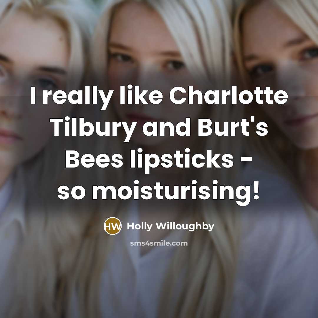 “I really like Charlotte Tilbury and Burt's Bees lipsticks -…” quote by Holly Willoughby