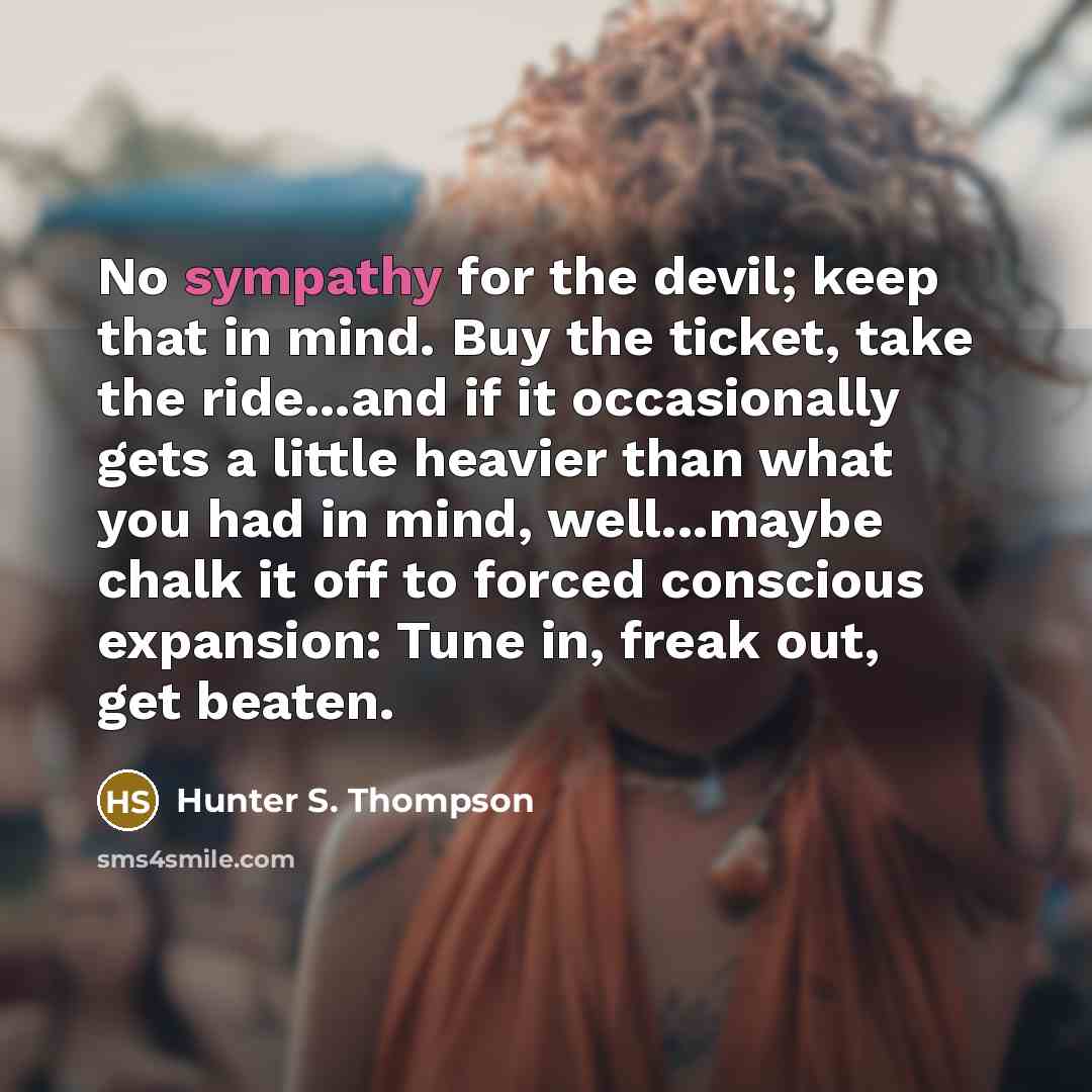 “No sympathy for the devil; keep that in mind. Buy…” quote by Hunter S. Thompson