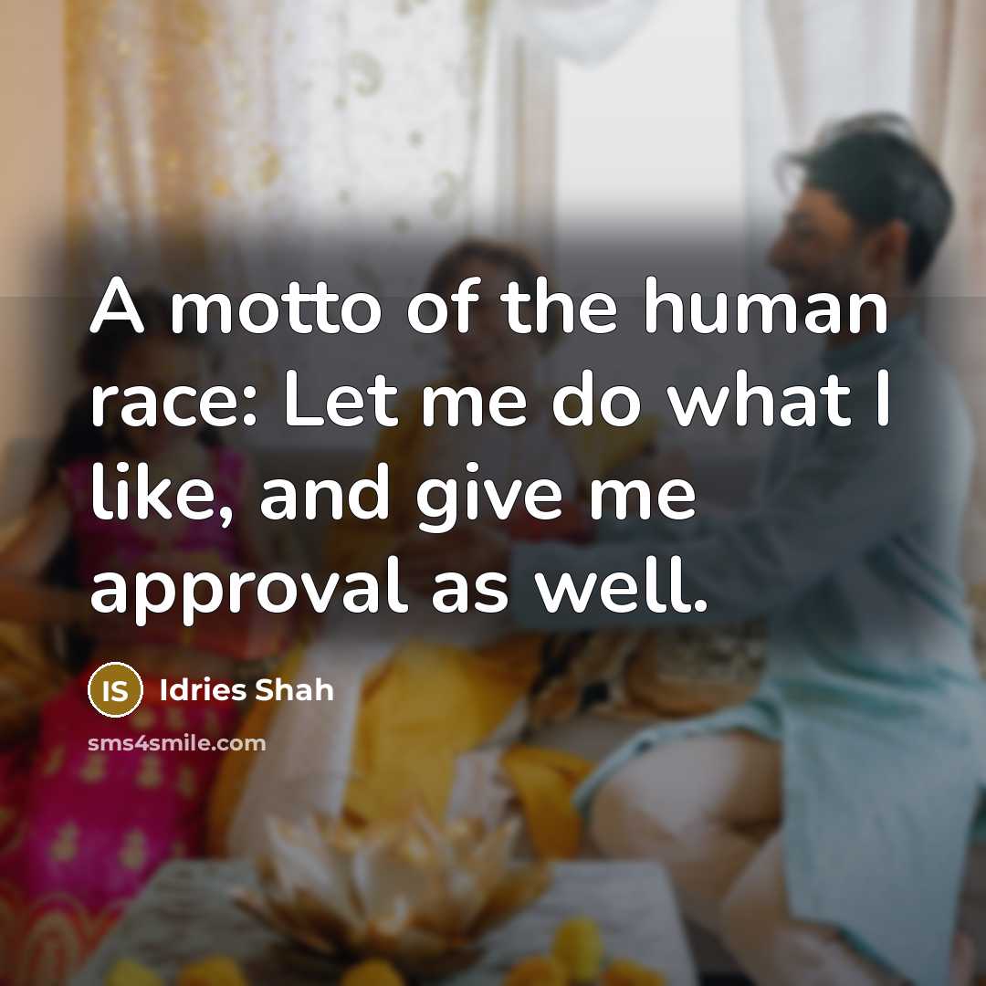 “A motto of the human race: Let me do what…” quote by Idries Shah