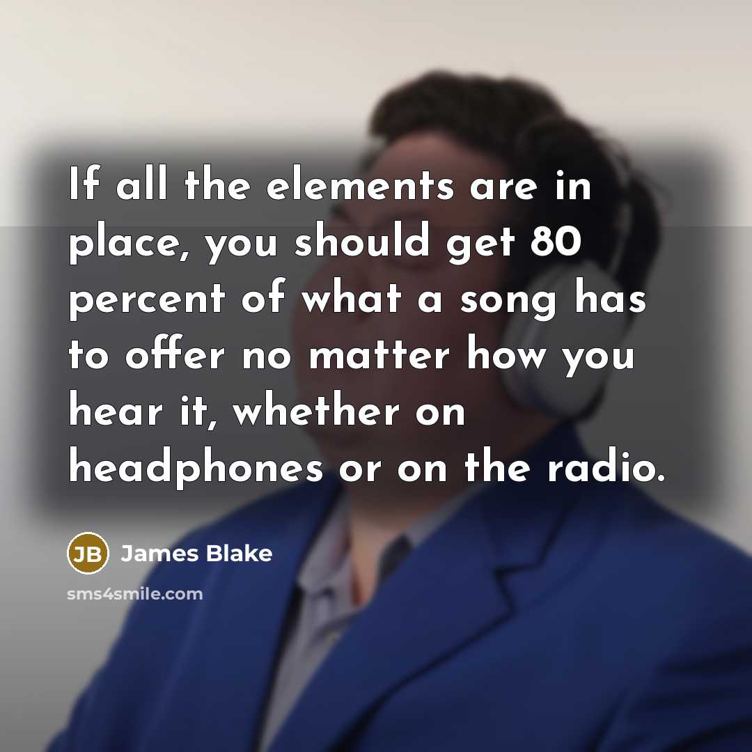 “If all the elements are in place, you should get…” quote by James Blake