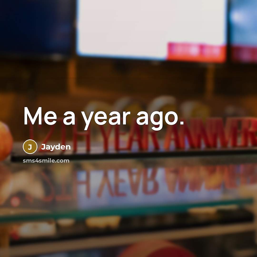 “Me a year ago.…” quote by Jayden