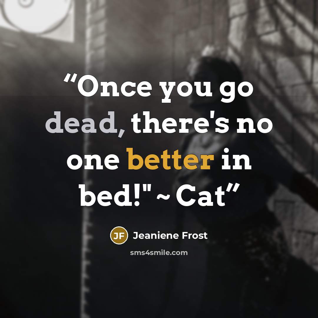 “Once you go dead, there's no one better in bed!" ~ Cat” quote by Jeaniene Frost