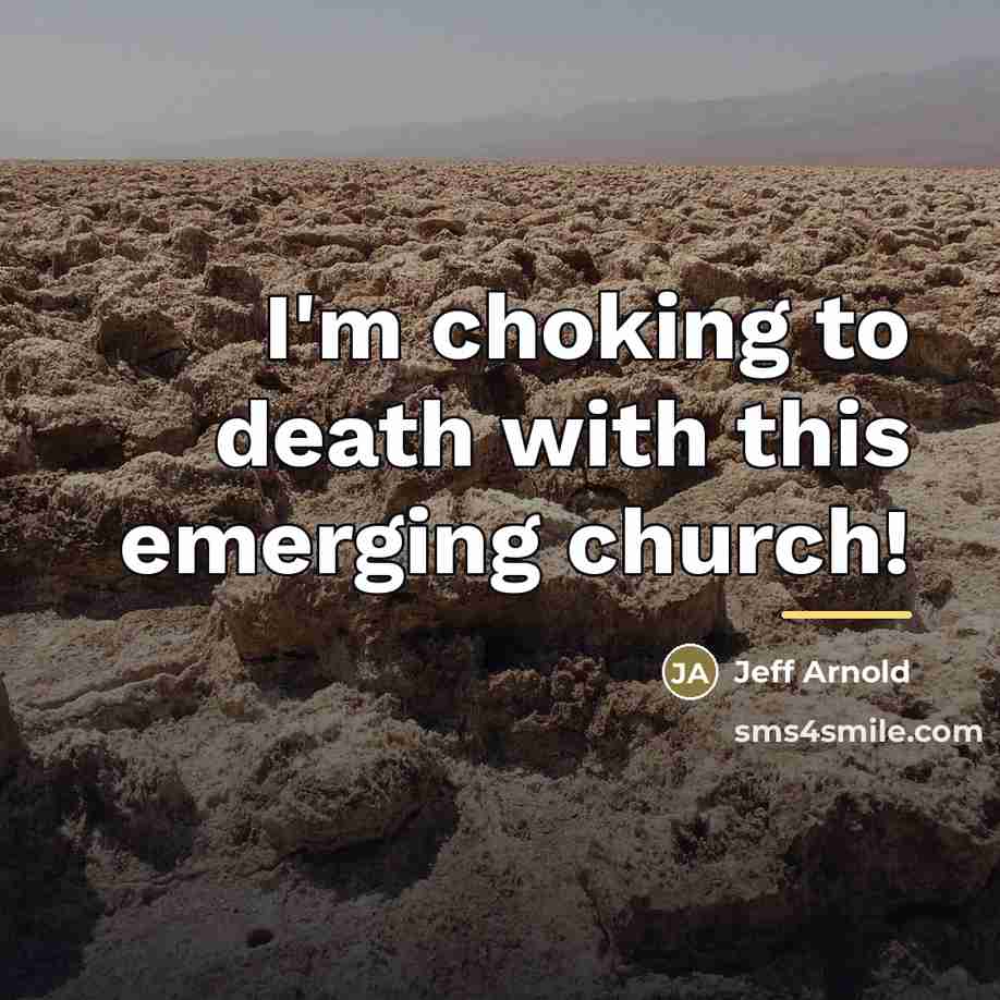 “I'm choking to death with this emerging church!…” quote by Jeff Arnold